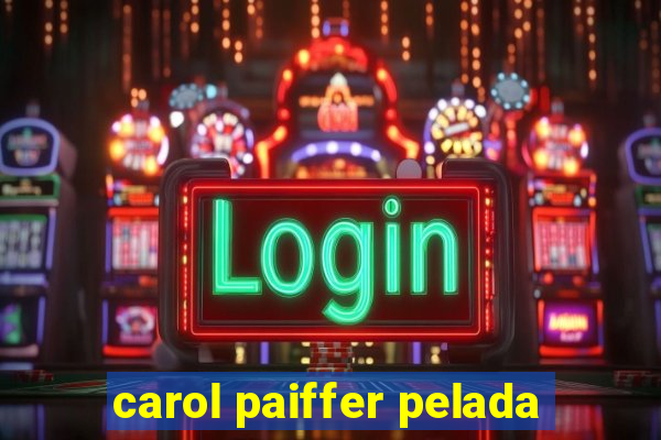 carol paiffer pelada